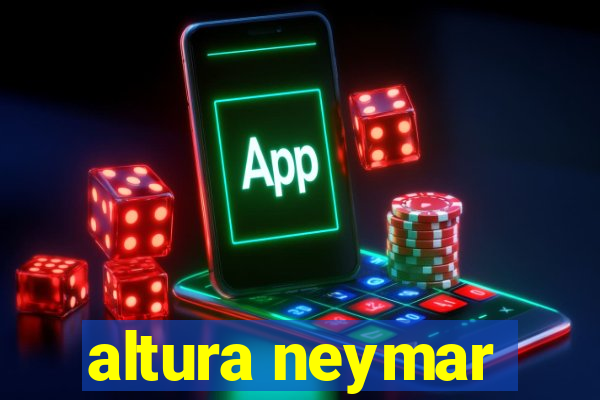 altura neymar